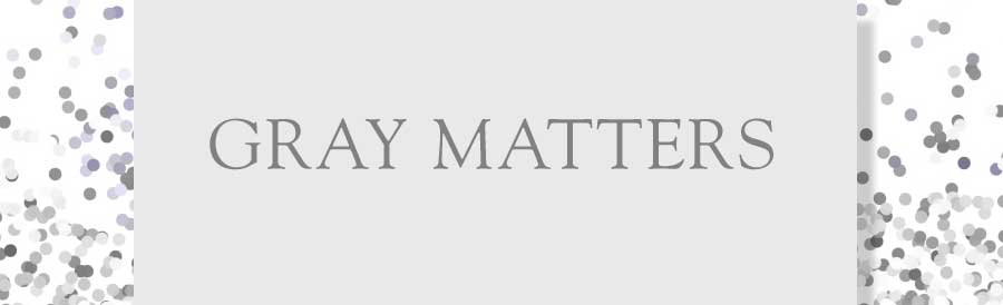 GRAY MATTERS A SUCCESS